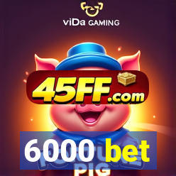 6000 bet